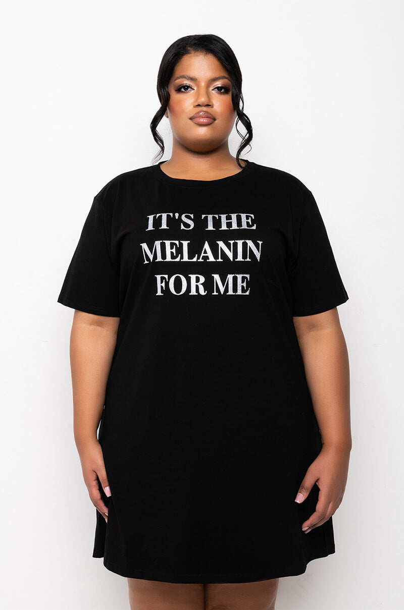 PLUS IT'S THE MELANIN FOR ME T SHIRT DRESS